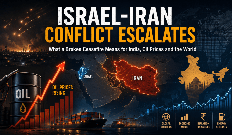 Israel-Iran Conflict Escalates What a Broken Ceasefire Means for India, Oil Prices and the World