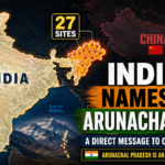 India Names 27 Arunachal Sites A Direct Message to China’s Map War