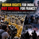 Human Rights for India, Riot Control for France? The Double Standards Western Media Must Answer